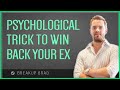 1 Psychological Trick To Win Your Ex Back