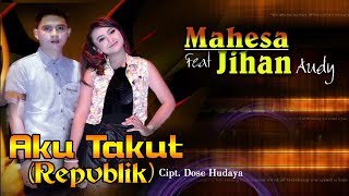 Download lagu Aku Takut (Repvblik) - Mahesa feat Jihan Audy ( Video Clip) mp3 Download lagu Aku Takut (Repvblik) - Mahesa feat Jihan Audy ( Video Clip) mp3