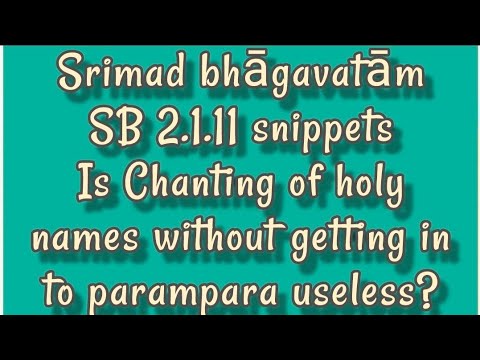 Is chanting holy names w/o parampara useless - SB 2.1.11 snippets --2022-12-17