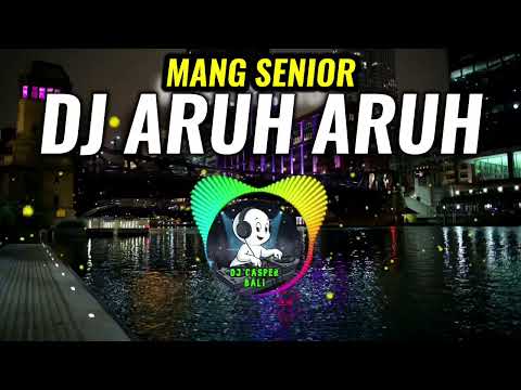 DJ ARUH ARUH - MANG SENIOR DJ REMIX 