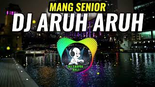Download lagu DJ ARUH ARUH - MANG SENIOR DJ REMIX  mp3