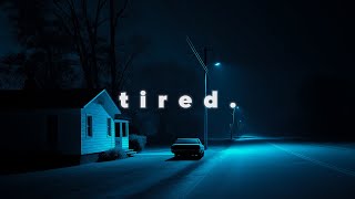 you're tired of everything.