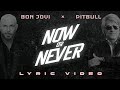 Pitbull X Bon Jovi Now Or Never Official Lyric Video