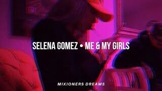 Selena Gomez • Me &amp; My Girls (Sub.Español)