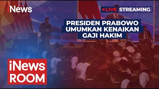 🔴LIVE Presiden Prabowo Umumkan Kenaikan Gaji Hakim | iNews Room | 12/06