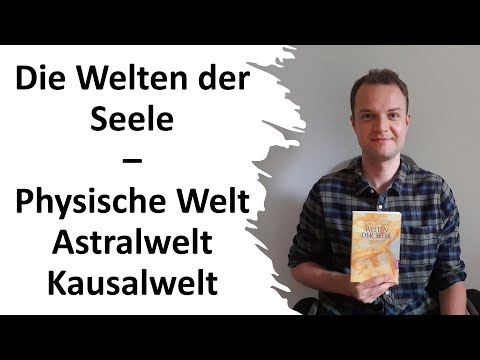 Astralwelt, Kausalwelt, Physische Welt – Die Welten der Seele | Varda Hasselmann & Frank Schmolke