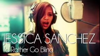 Jessica Sanchez - I&#39;d Rather Go Blind (Etta James) - New Single