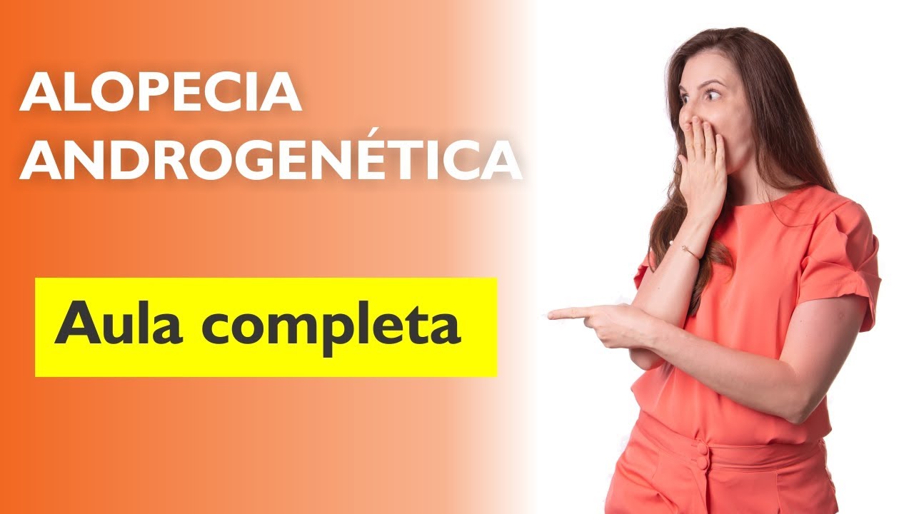 Alopecia Androgenética : Tudo o que você precisa saber