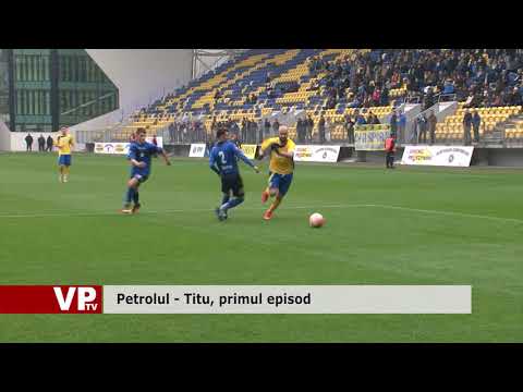 Petrolul – Titu, primul episod