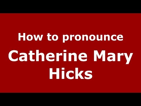 How to pronounce Catherine Mary Hicks (American English/US)  - PronounceNames.com