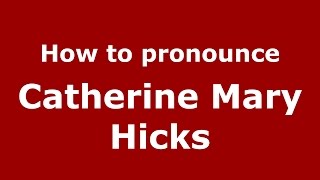 How to pronounce Catherine Mary Hicks