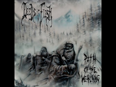 Deeds Of Flesh - Path Of The Weakening