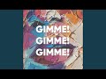 Gimme! Gimme! Gimme!