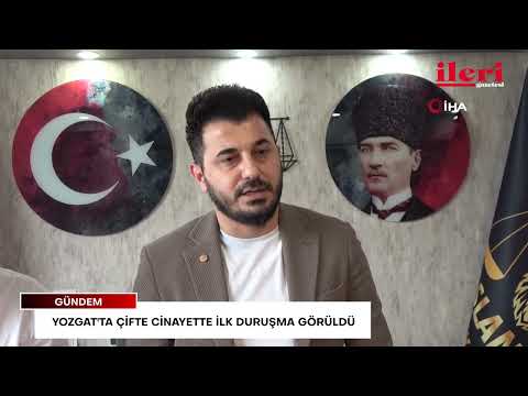 Yozgat'ta çifte cinayette ilk duruşma görüldü | İleri Gazetesi