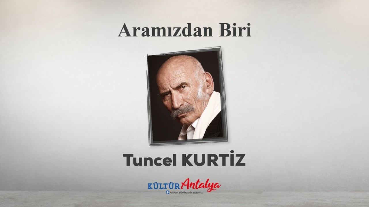 ARAMIZDAN BİRİ | TUNCEL KURTİZ