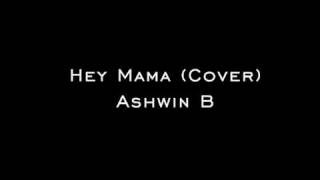 Hey Mama (Cover) - Ashwin B