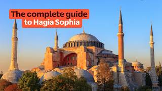 Hagia Sophia: Everything You Need to Know Before You Visit