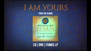 I Am Yours by Darlene Zschech from REVEALING JESUS (OFFICIAL)