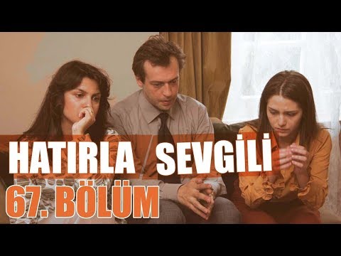 Hatırla Sevgili 67. Bölüm