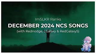 Ranking December 2024 NCS Songs (w/ @Rednodge_9, @lgalaxy_prismatics & @RedGalaxy5)