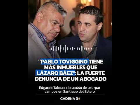 "Toviggino tiene más inmuebles que Lázaro Báez": la fuerte denuncia de un abogado | Cadena 3