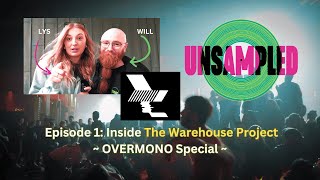 UNSAMPLED - Episode 1: Inside The Warehouse Project ~ OVERMONO Special ~