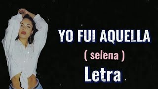 selena - Yo fui Aquella (letra)