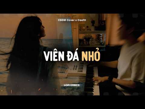 Viên Đá Nhỏ - CSGM Cover x CaoTri | Official Lofi Lyrics