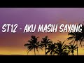 ST12 Aku Masih Sayang Lirik Video