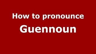 How to pronounce Guennoun