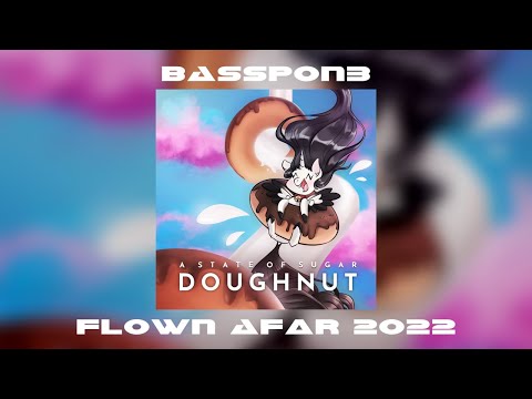 BassPon3 - Flown Afar 2022 (from @AStateofSugar Doughnut)