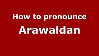 How to pronounce Arawaldan