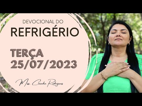 25/07/23 Devocional do Refrigério - oração e reflexão de hoje - Miss. Claudia Rodrigues.