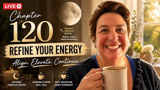 Chapter 120 LIVE ☕ Waxing Gibbous Energy | Soft Discipline, Momentum & Daily Alignment