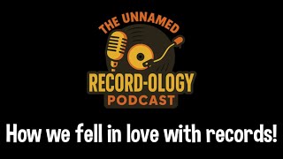 How we fell in love with records! | ￼The Unnamed Record-ology Podcast - Episode 1 