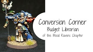 Conversion Corner - Budget Librarian for the Blood Ravens Chapter