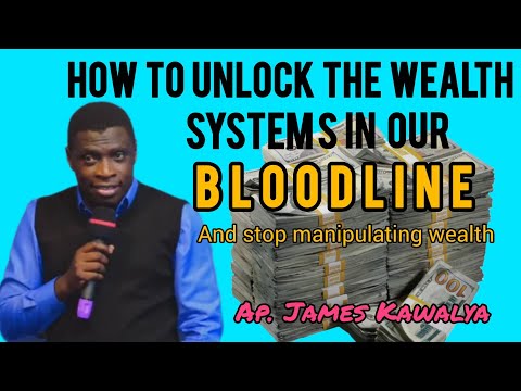 HOW TO UNLOCK WEALTH SYSTEMS IN OUR BLOODLINE || And stop manipulating wealth || Ap. James Kawalya 