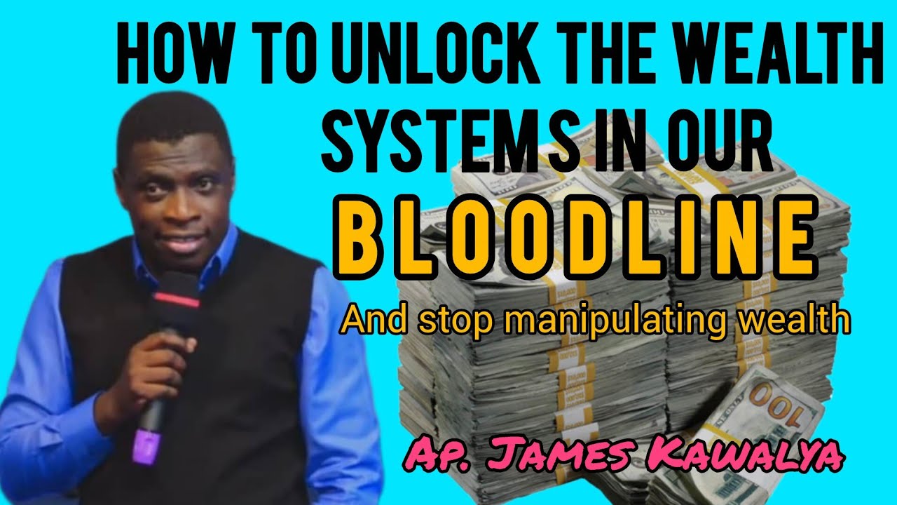 HOW TO UNLOCK WEALTH SYSTEMS IN OUR BLOODLINE || And stop manipulating wealth || Ap. James Kawalya 