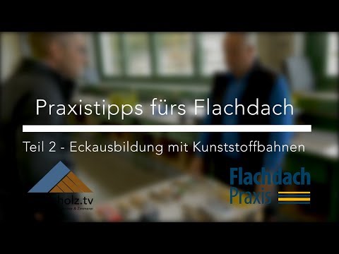 dach-holz.tv - Praxistipp Flachdach - Eckausbildung mit Kunststoffbahnen