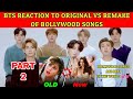 BTS REACTION TO BOLLYWOOD SONGS Original Vs Remake Bollywood Songs Old And New Indian Songs