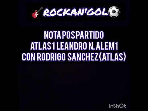 Nota pos partido a Rodrigo Sanchez (Atlas) | Atlas 1 Leandro N.Alem 1 | ROCKAN'GOL