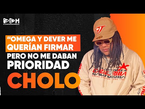 EL CHOLO ''OMEGA Y DJ DEVER ME QUERIAN FIRMAR PERO NO ME DABAN PRIORIDAD''