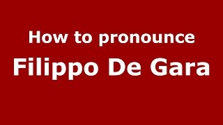 How to pronounce Filippo De Gara