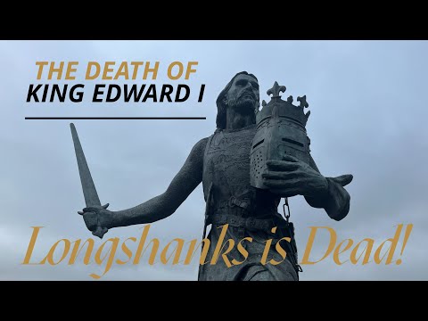 The Death of King Edward I - ‘Longshanks is Dead!’