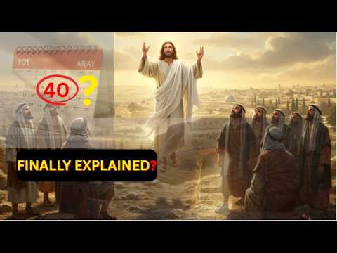 Why Did Jesus Stay Exactly 40 Days ON EARTH after Resurrection Before Ascending to Heaven?