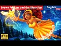 Brown Princess and the Glory Star ⭐🌛 Fairy Tales in English New Stories @WOAFairyTalesEnglish