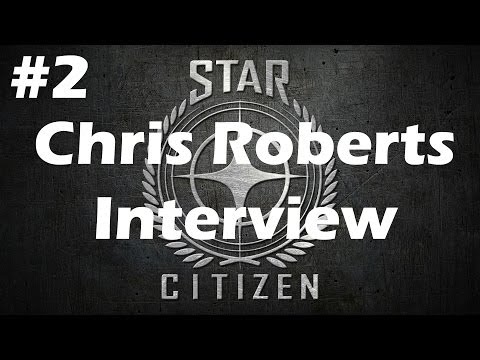 Star Citizen  - Chris Roberts Interview [Part 2]