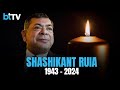 81 Year Old Essar Group Chairman Shashi Ruia Passes Away After Prolonged Illness