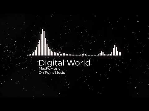 Music Title: Digital World - MaxKoMusic