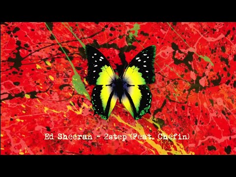 Ed sheeran ft. chefin - 2 step